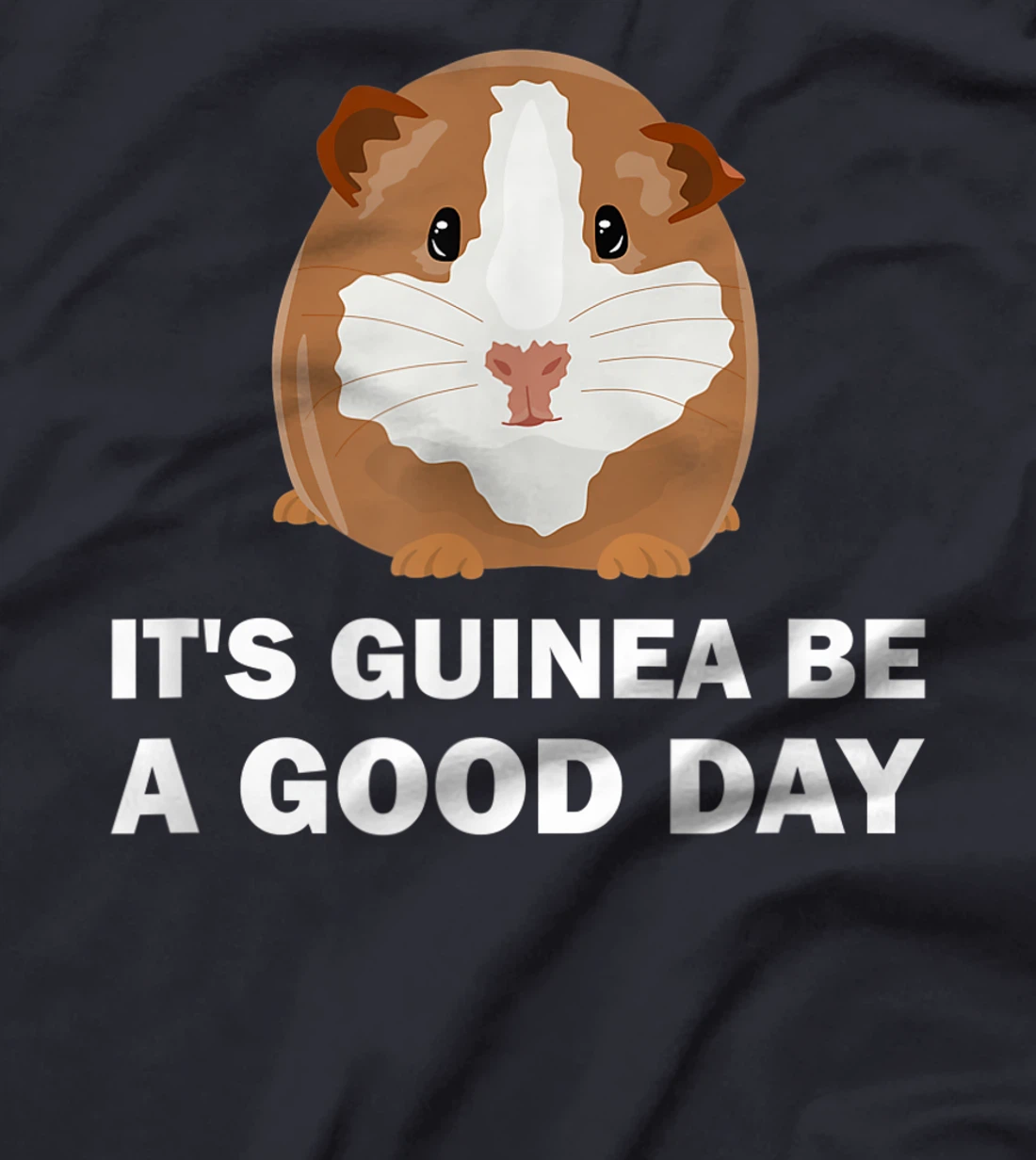 It's guinea be a good day - Funny Guinea Pig T-Shirt