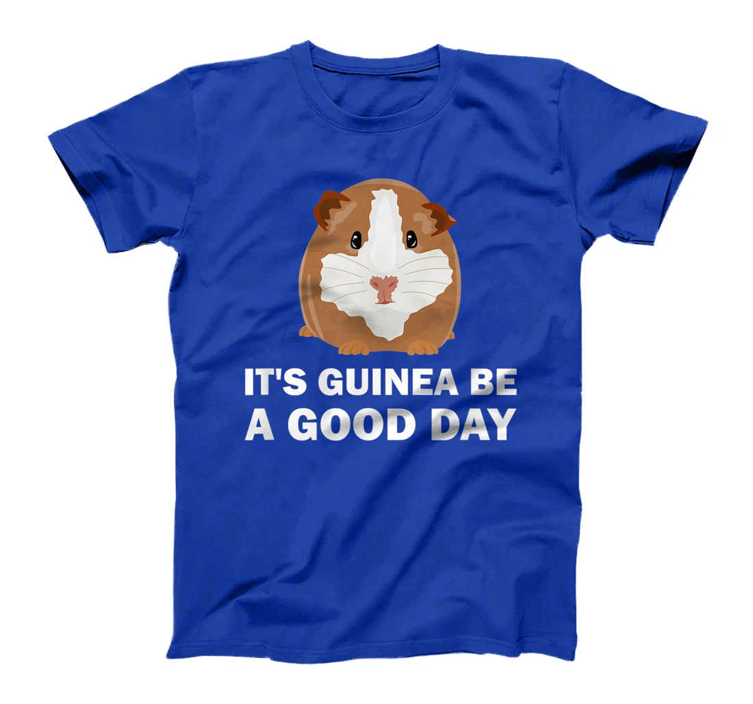 It's guinea be a good day - Funny Guinea Pig T-Shirt