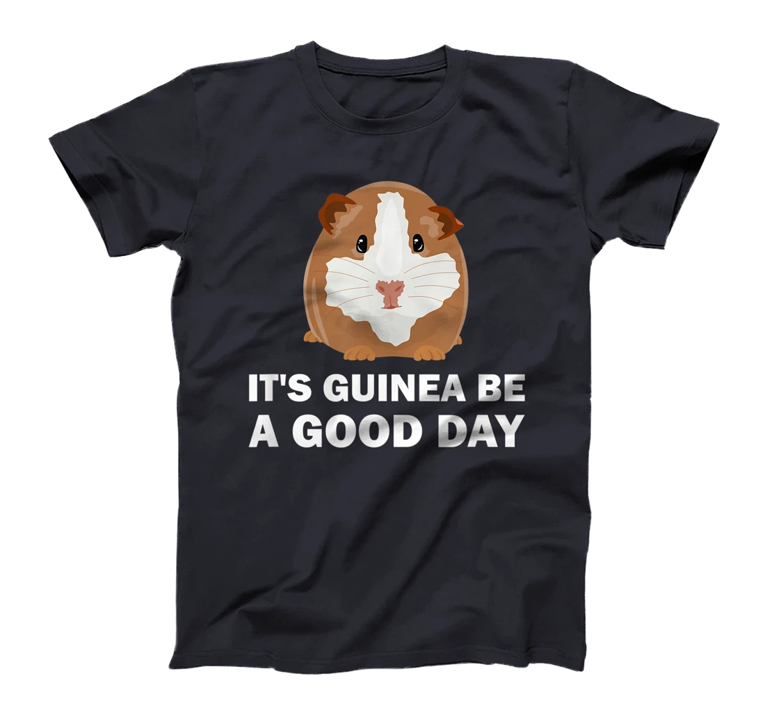 It's guinea be a good day - Funny Guinea Pig T-Shirt