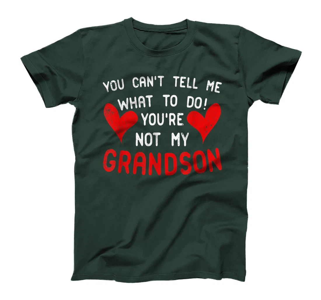 You Can't Tell Me What To Do You're Not My Grandson T-Shirt