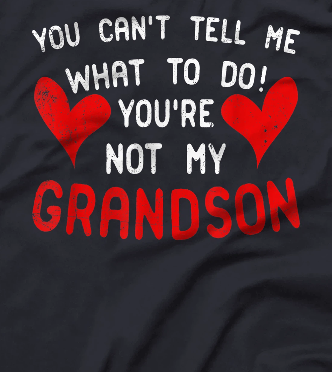 You Can't Tell Me What To Do You're Not My Grandson T-Shirt