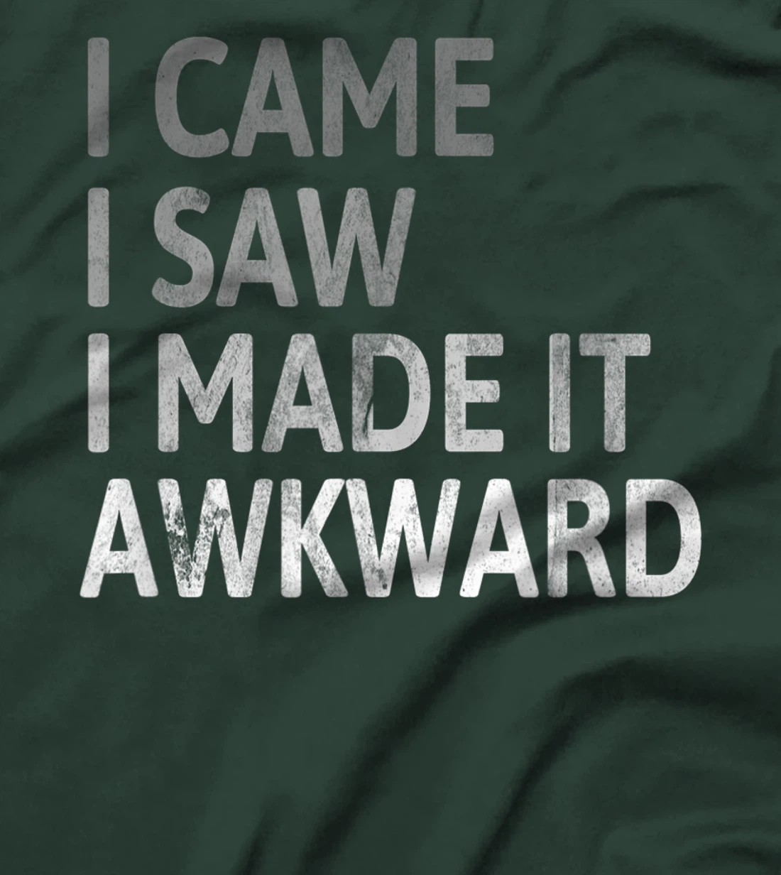 I Came I Saw I Made It Awkward Funny Awkward Saying T-Shirt