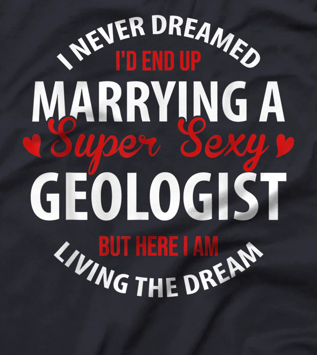 Geologist's Wife, Geologist's Husband Gift,I Never Dreamed T-Shirt