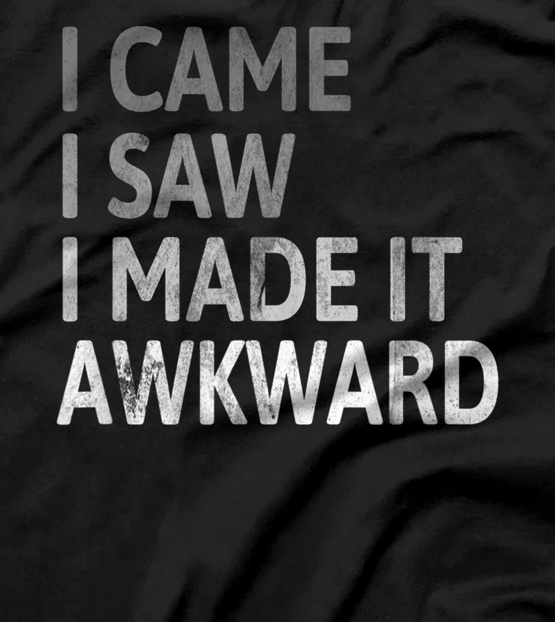 I Came I Saw I Made It Awkward Funny Awkward Saying T-Shirt