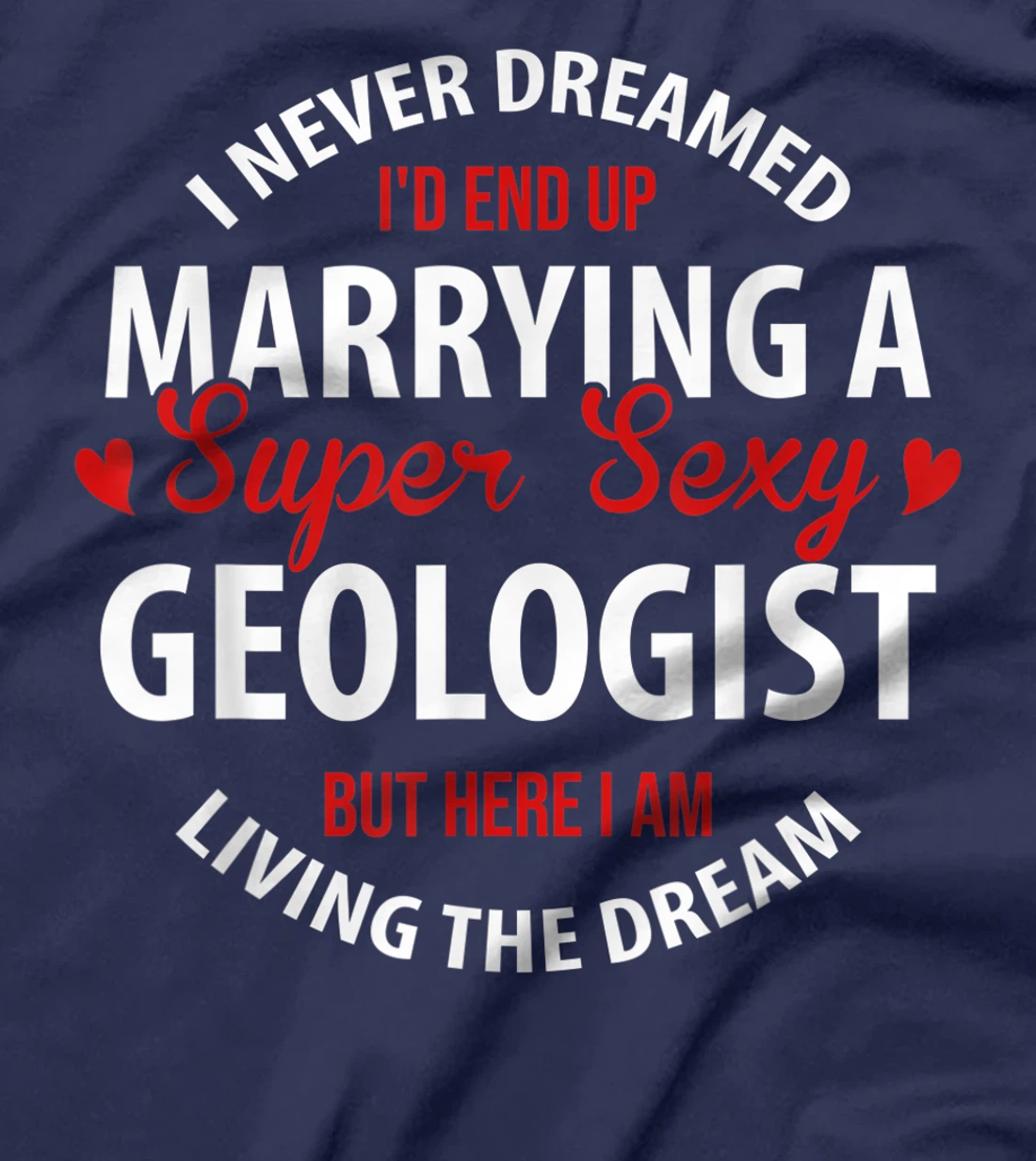Geologist's Wife, Geologist's Husband Gift,I Never Dreamed T-Shirt