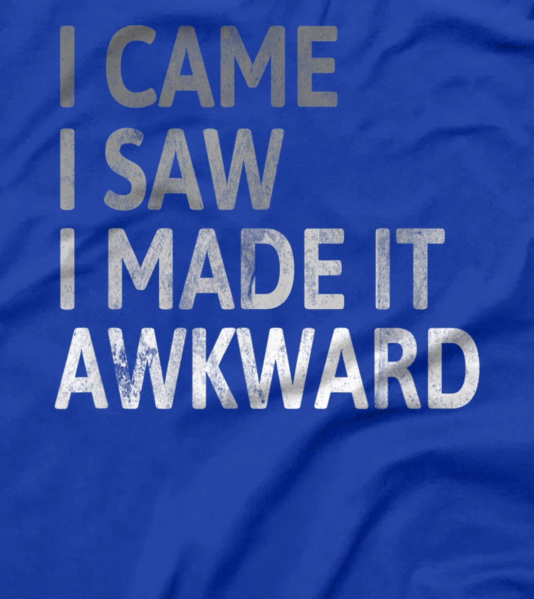 I Came I Saw I Made It Awkward Funny Awkward Saying T-Shirt