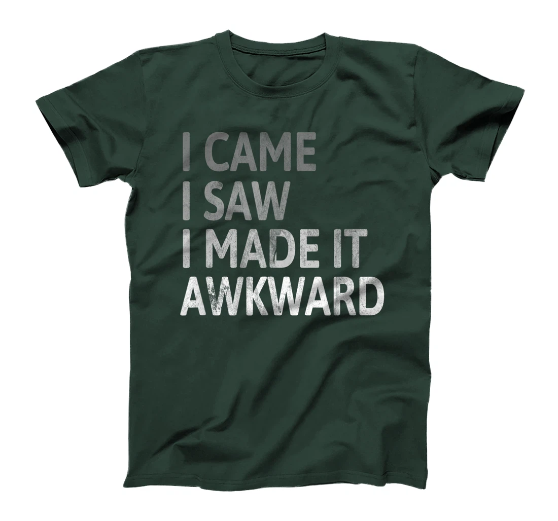 I Came I Saw I Made It Awkward Funny Awkward Saying T-Shirt