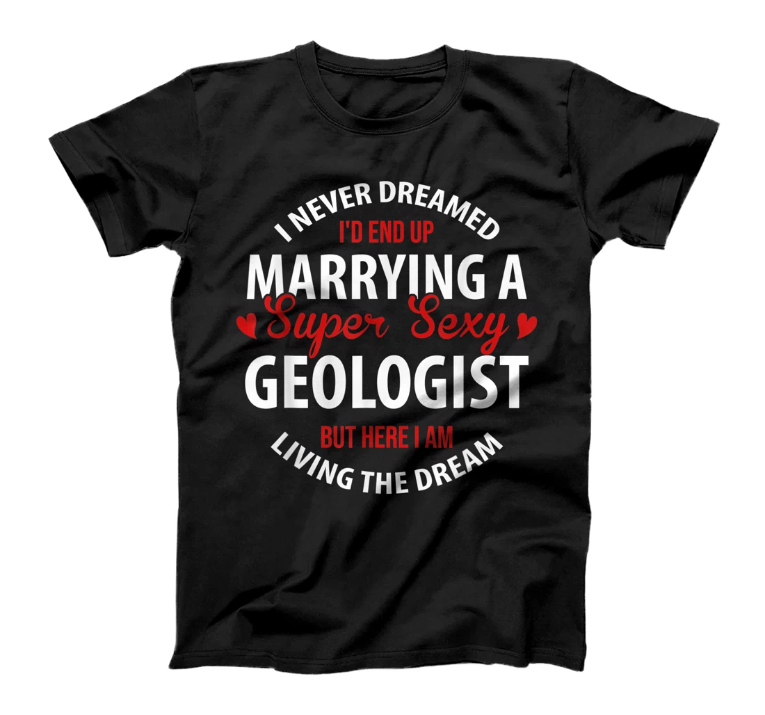 Geologist's Wife, Geologist's Husband Gift,I Never Dreamed T-Shirt