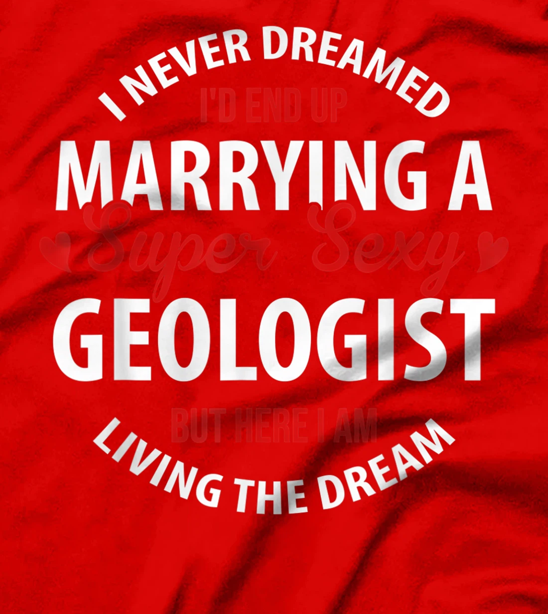 Geologist's Wife, Geologist's Husband Gift,I Never Dreamed T-Shirt