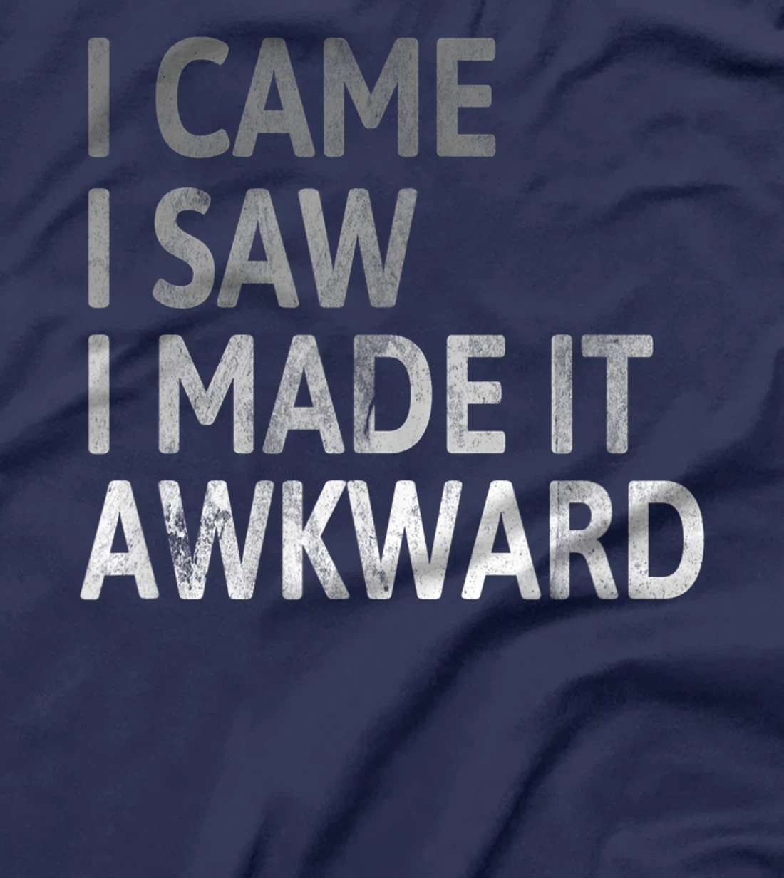 I Came I Saw I Made It Awkward Funny Awkward Saying T-Shirt