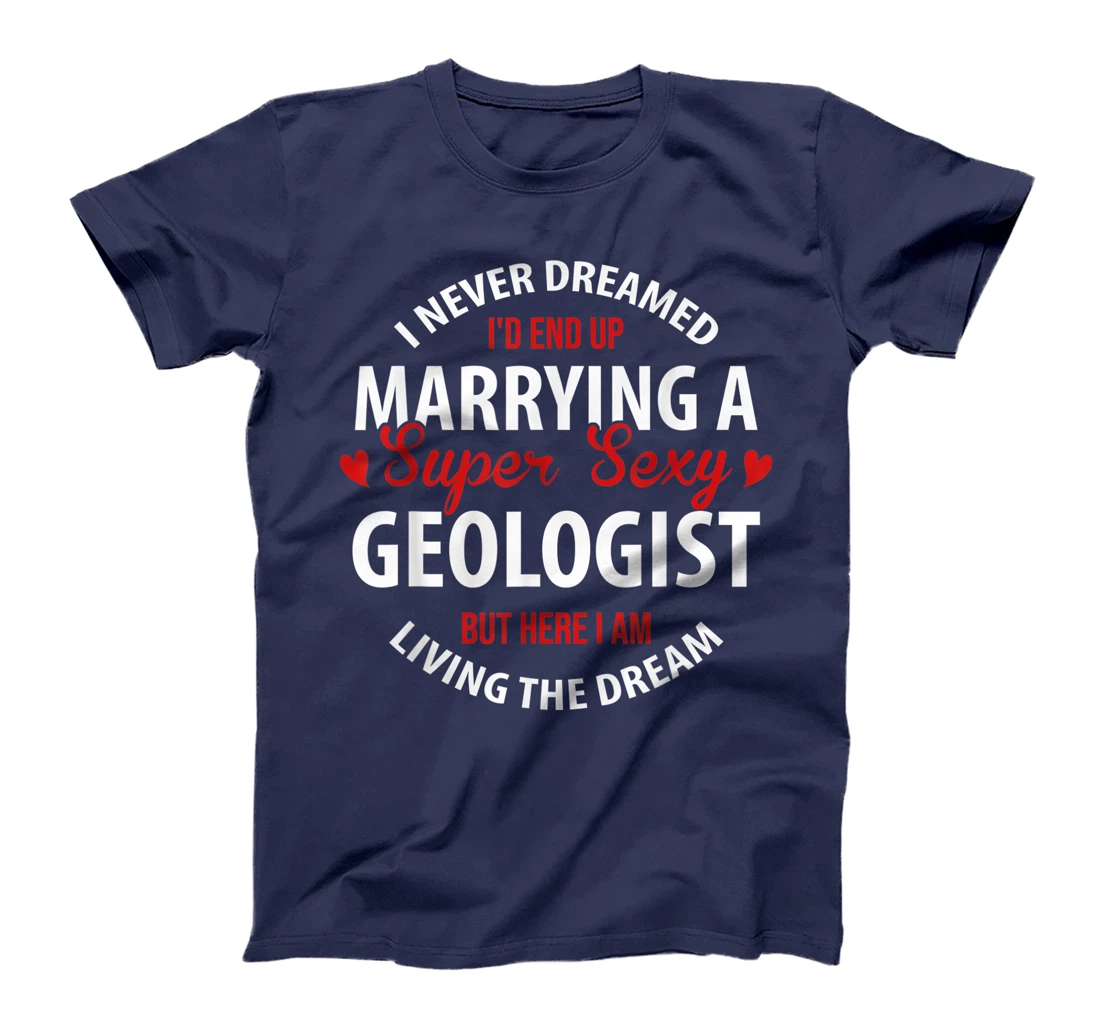 Geologist's Wife, Geologist's Husband Gift,I Never Dreamed T-Shirt
