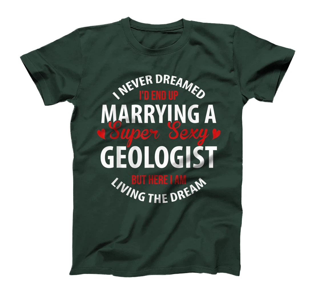 Geologist's Wife, Geologist's Husband Gift,I Never Dreamed T-Shirt