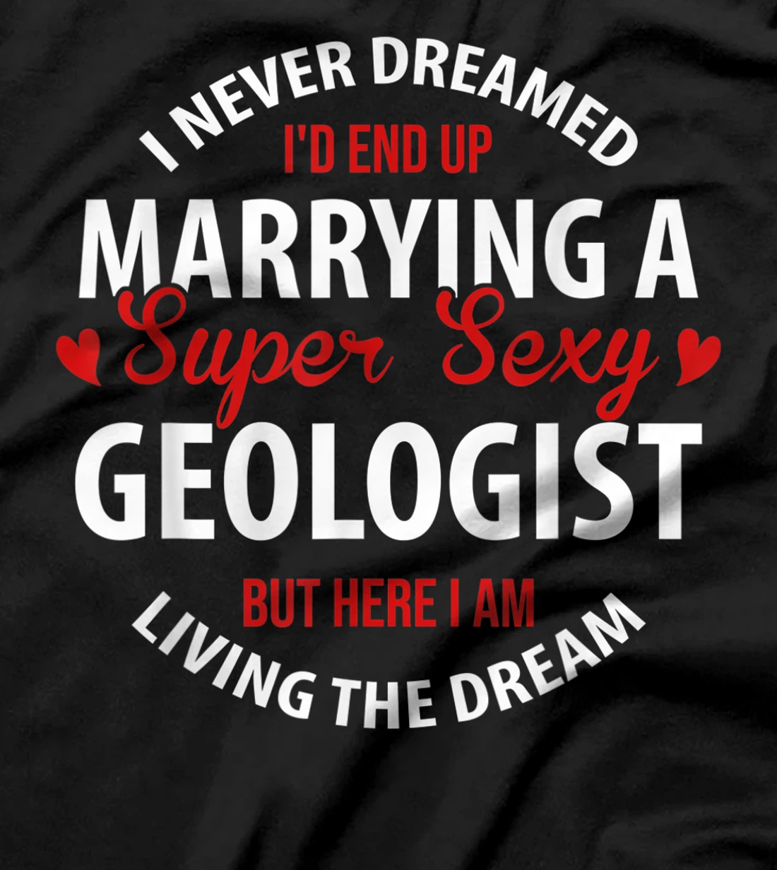 Geologist's Wife, Geologist's Husband Gift,I Never Dreamed T-Shirt