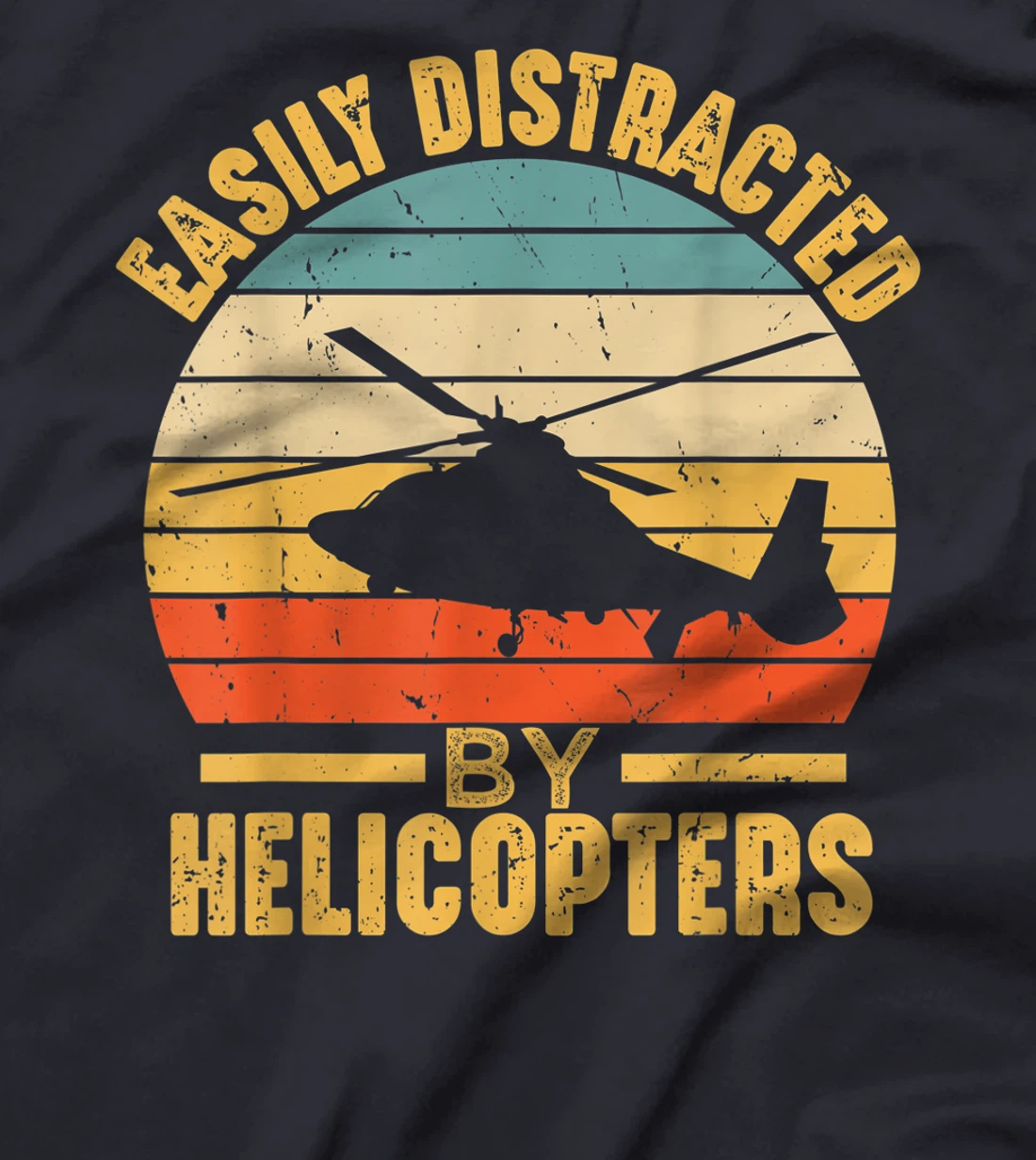 Easily Distracted By Helicopters Funny Pilot Aviation Gift T-Shirt