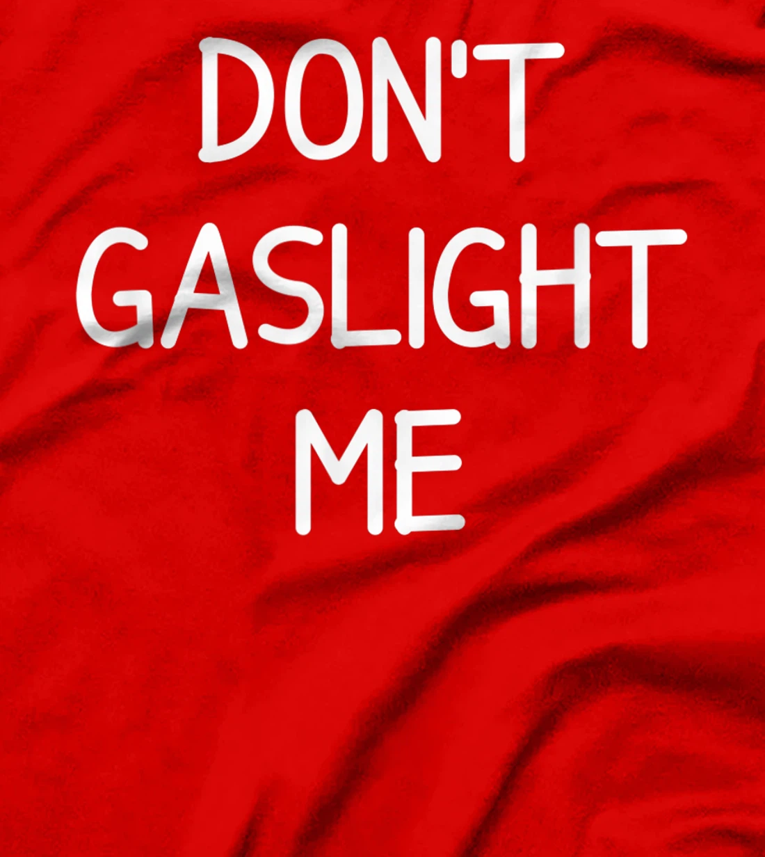 Don't Gaslight Me, Gift for Family T-Shirt