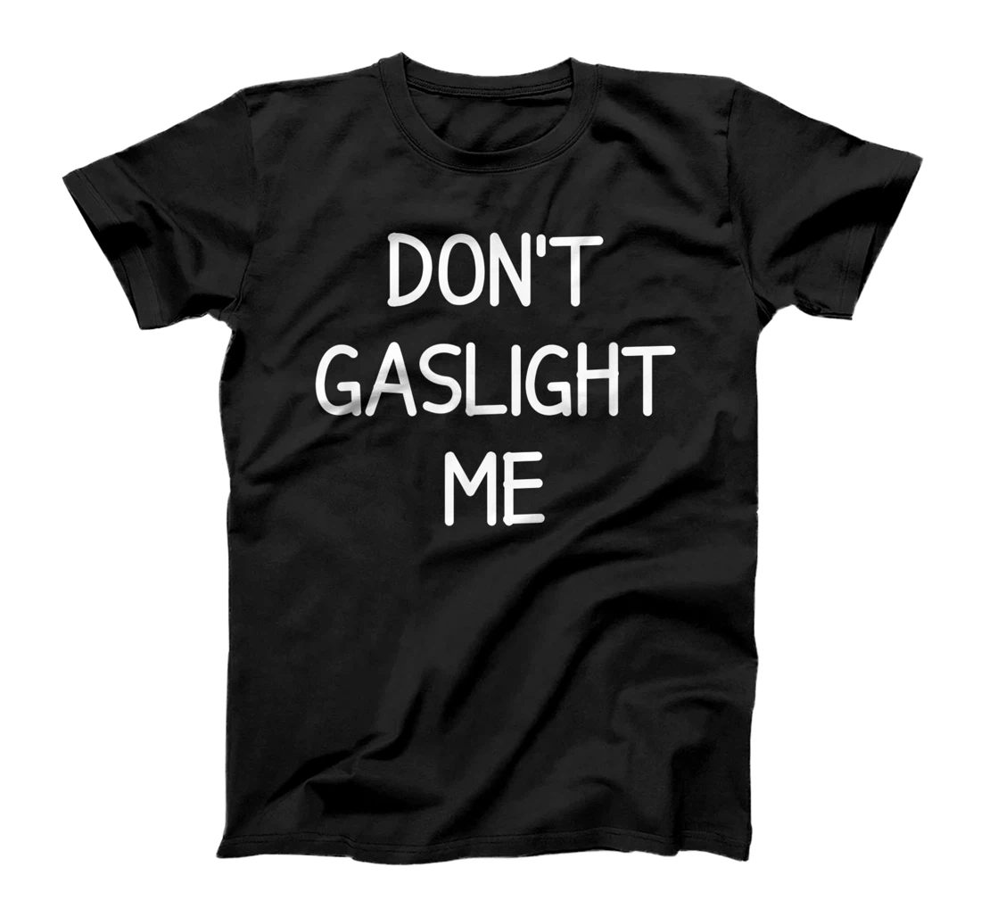 Don't Gaslight Me, Gift for Family T-Shirt