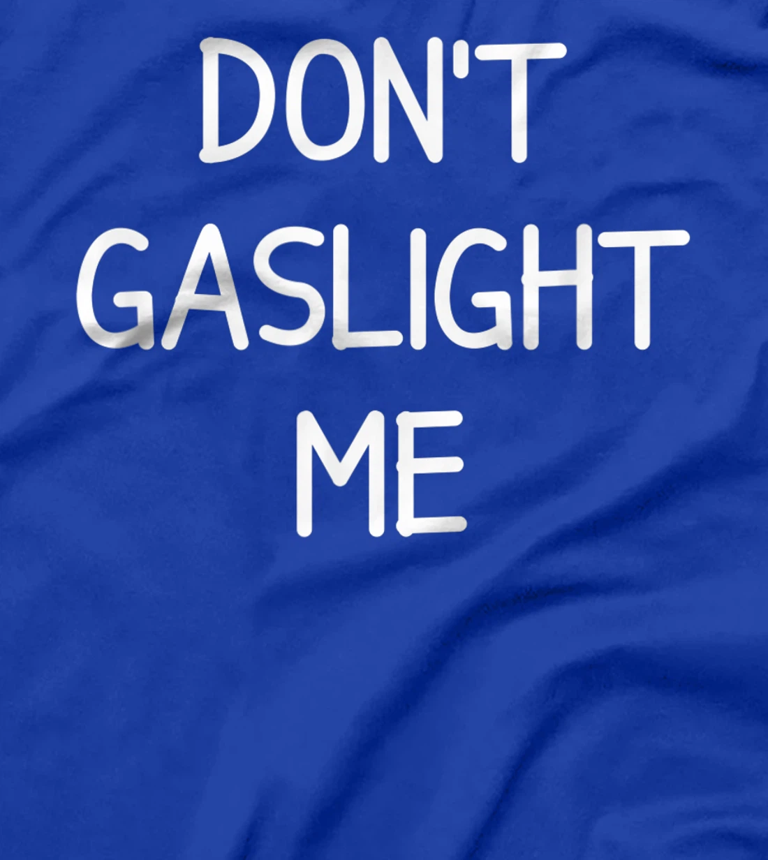Don't Gaslight Me, Gift for Family T-Shirt