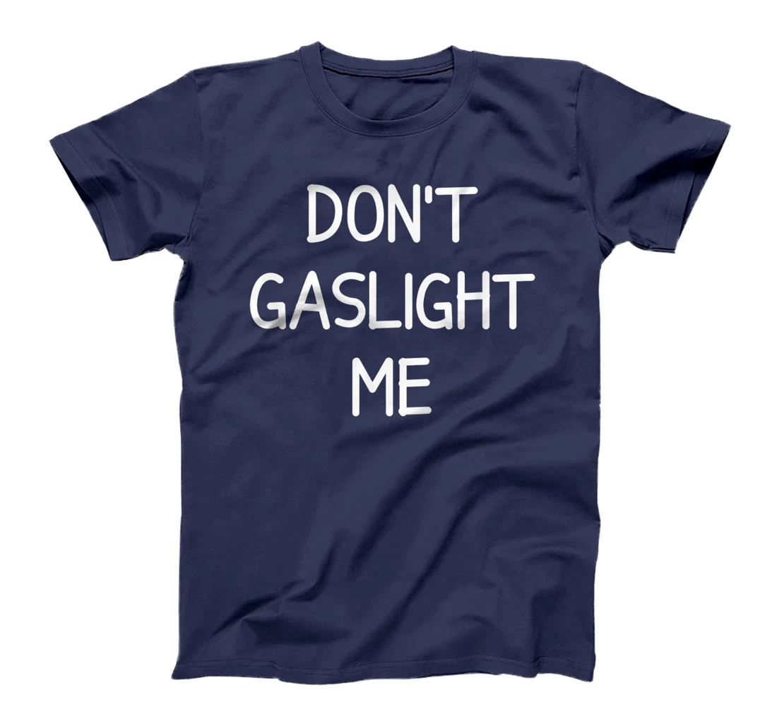 Don't Gaslight Me, Gift for Family T-Shirt