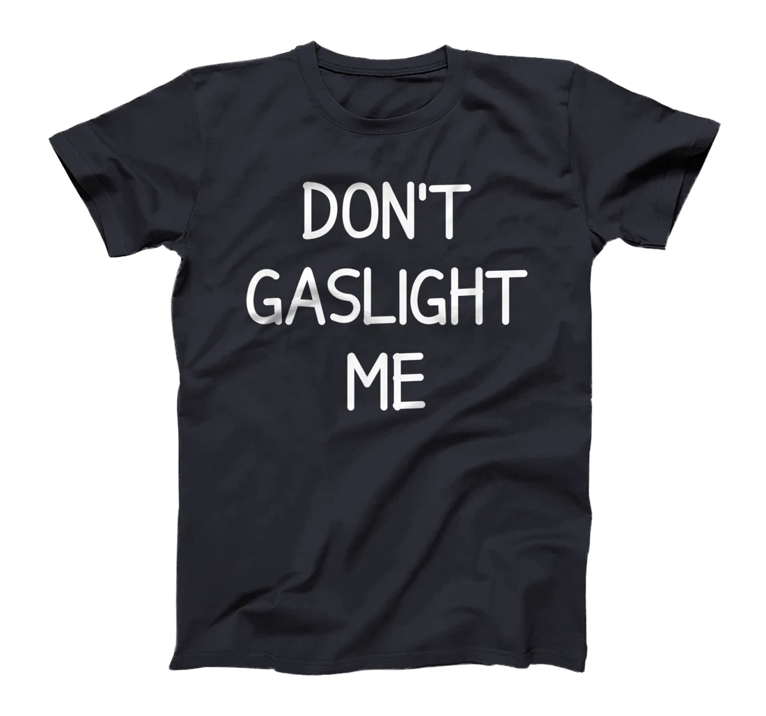 Don't Gaslight Me, Gift for Family T-Shirt