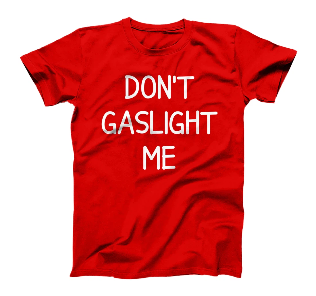 Don't Gaslight Me, Gift for Family T-Shirt