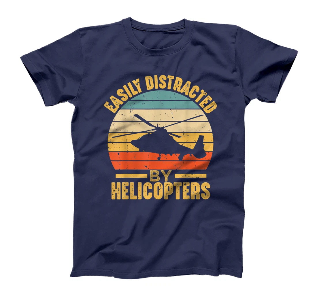 Easily Distracted By Helicopters Funny Pilot Aviation Gift T-Shirt