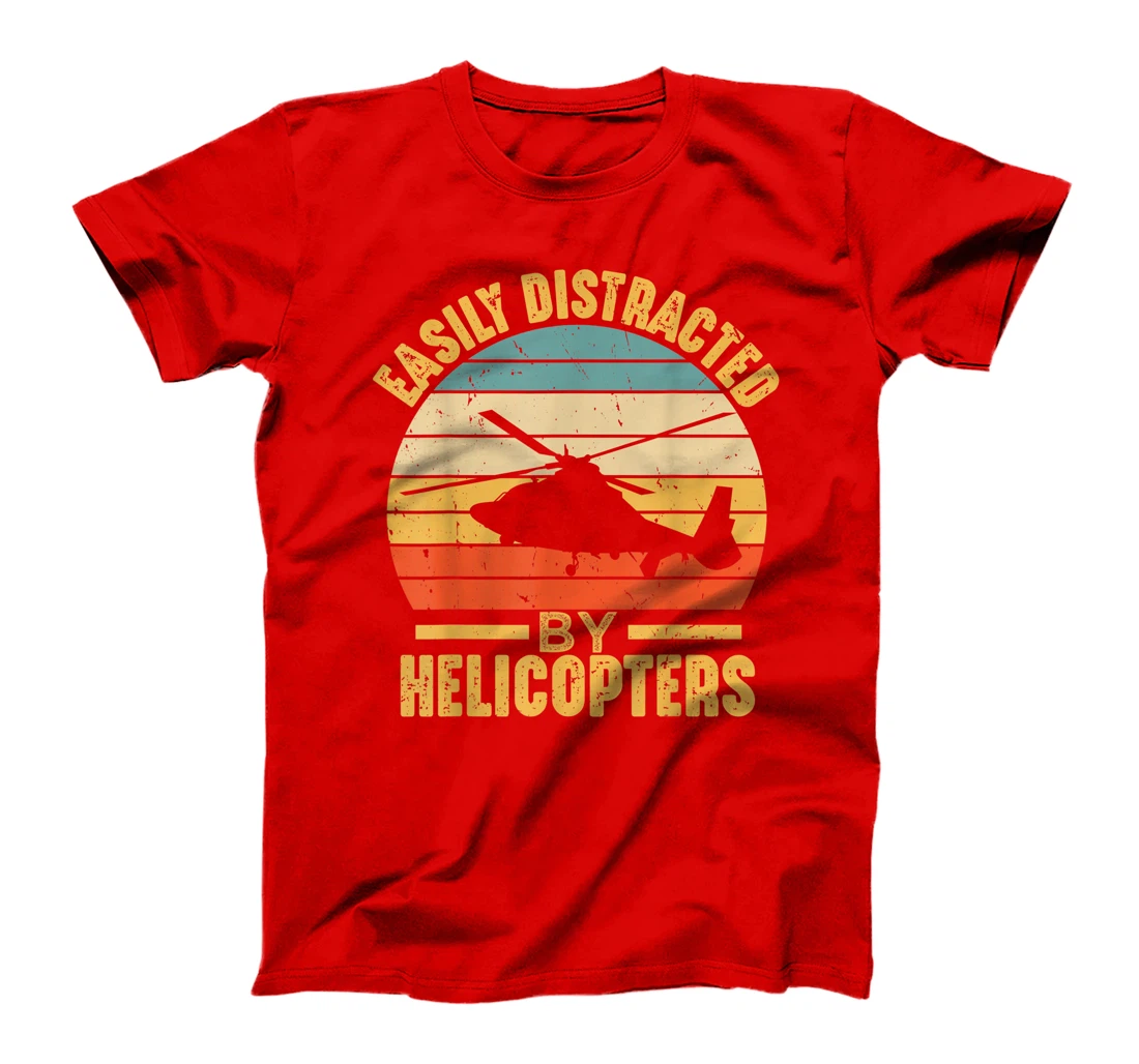Easily Distracted By Helicopters Funny Pilot Aviation Gift T-Shirt