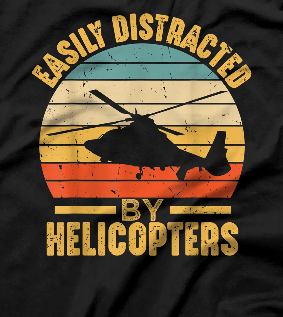 Easily Distracted By Helicopters Funny Pilot Aviation Gift T-Shirt