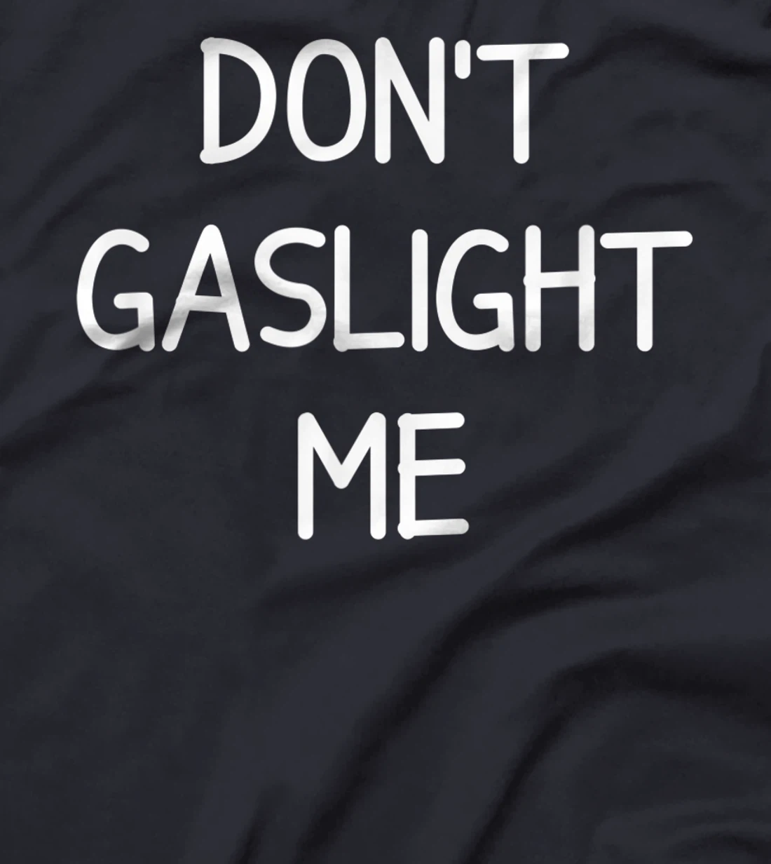 Don't Gaslight Me, Gift for Family T-Shirt