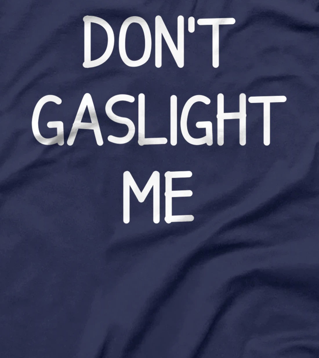 Don't Gaslight Me, Gift for Family T-Shirt