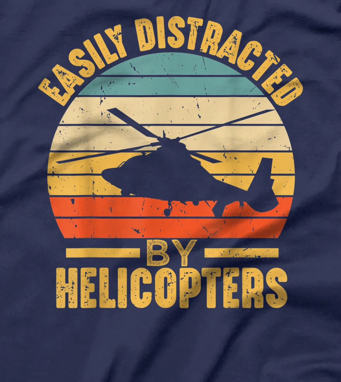 Easily Distracted By Helicopters Funny Pilot Aviation Gift T-Shirt