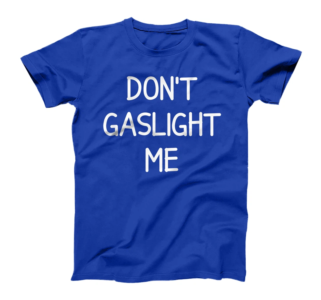 Don't Gaslight Me, Gift for Family T-Shirt