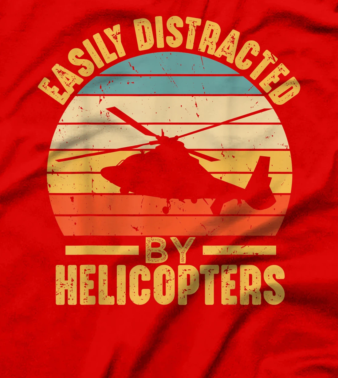 Easily Distracted By Helicopters Funny Pilot Aviation Gift T-Shirt
