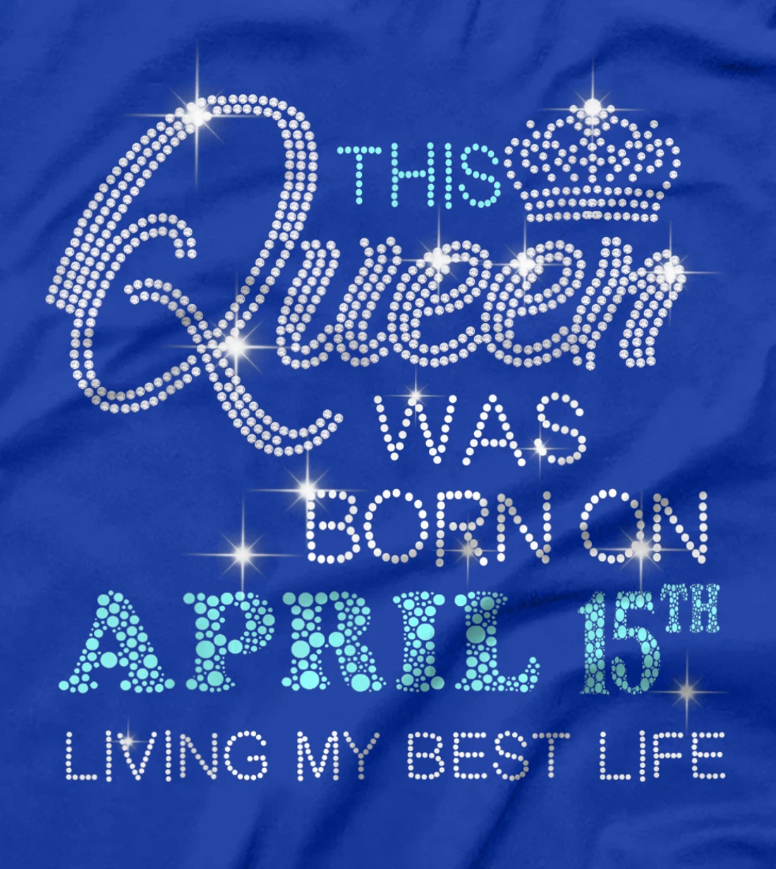 This Queen was born on April 15th living my best life T-Shirt