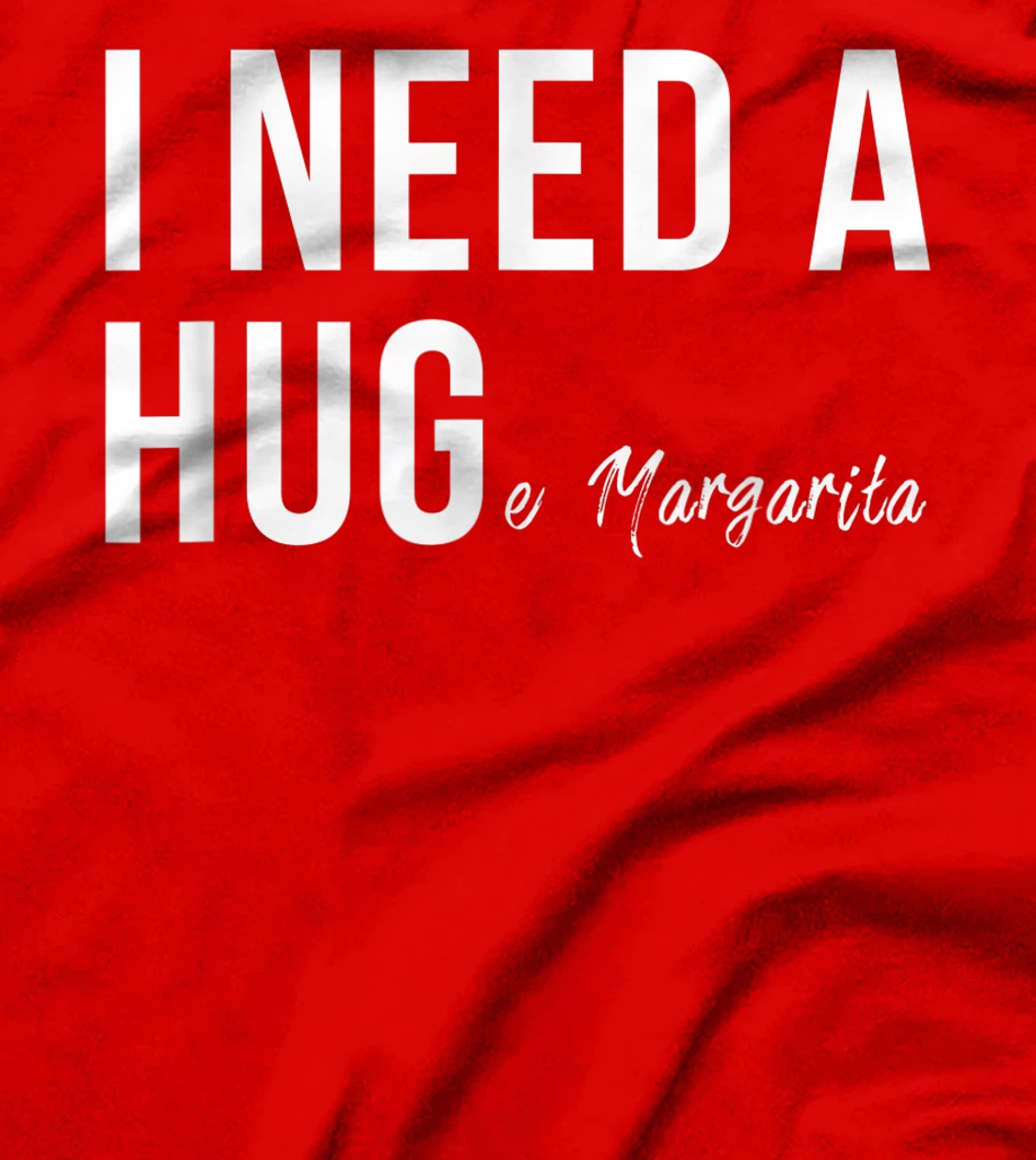 I Need A Huge Margarita Funny T Humor Marg Love T-Shirt