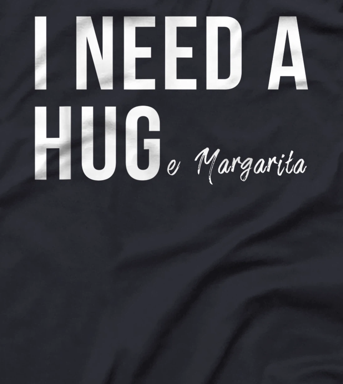 I Need A Huge Margarita Funny T Humor Marg Love T-Shirt