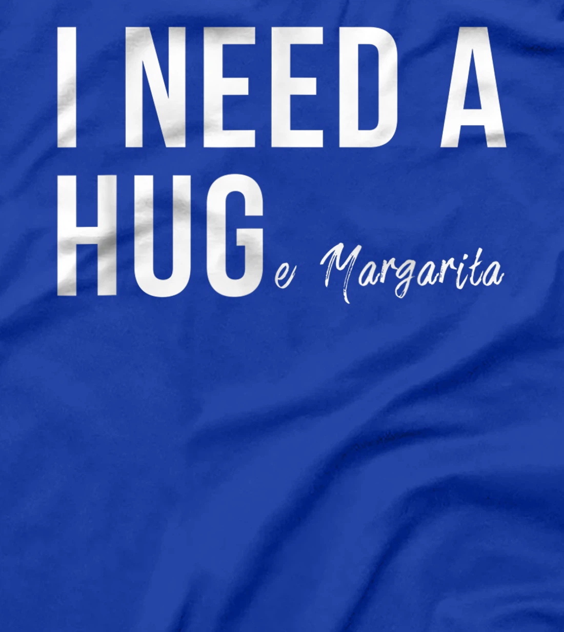 I Need A Huge Margarita Funny T Humor Marg Love T-Shirt