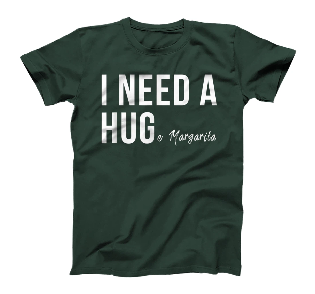 I Need A Huge Margarita Funny T Humor Marg Love T-Shirt