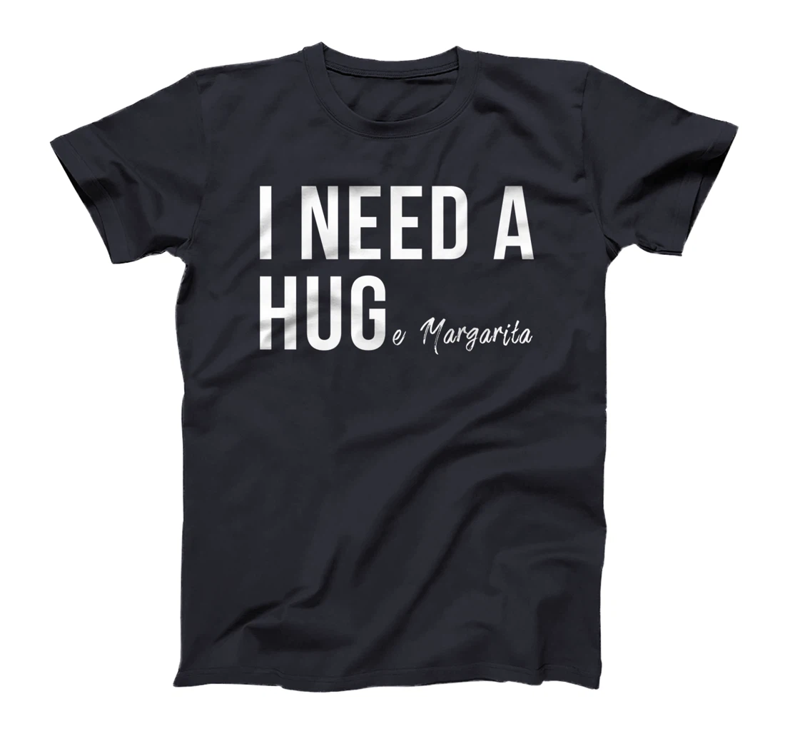 I Need A Huge Margarita Funny T Humor Marg Love Premium T-Shirt