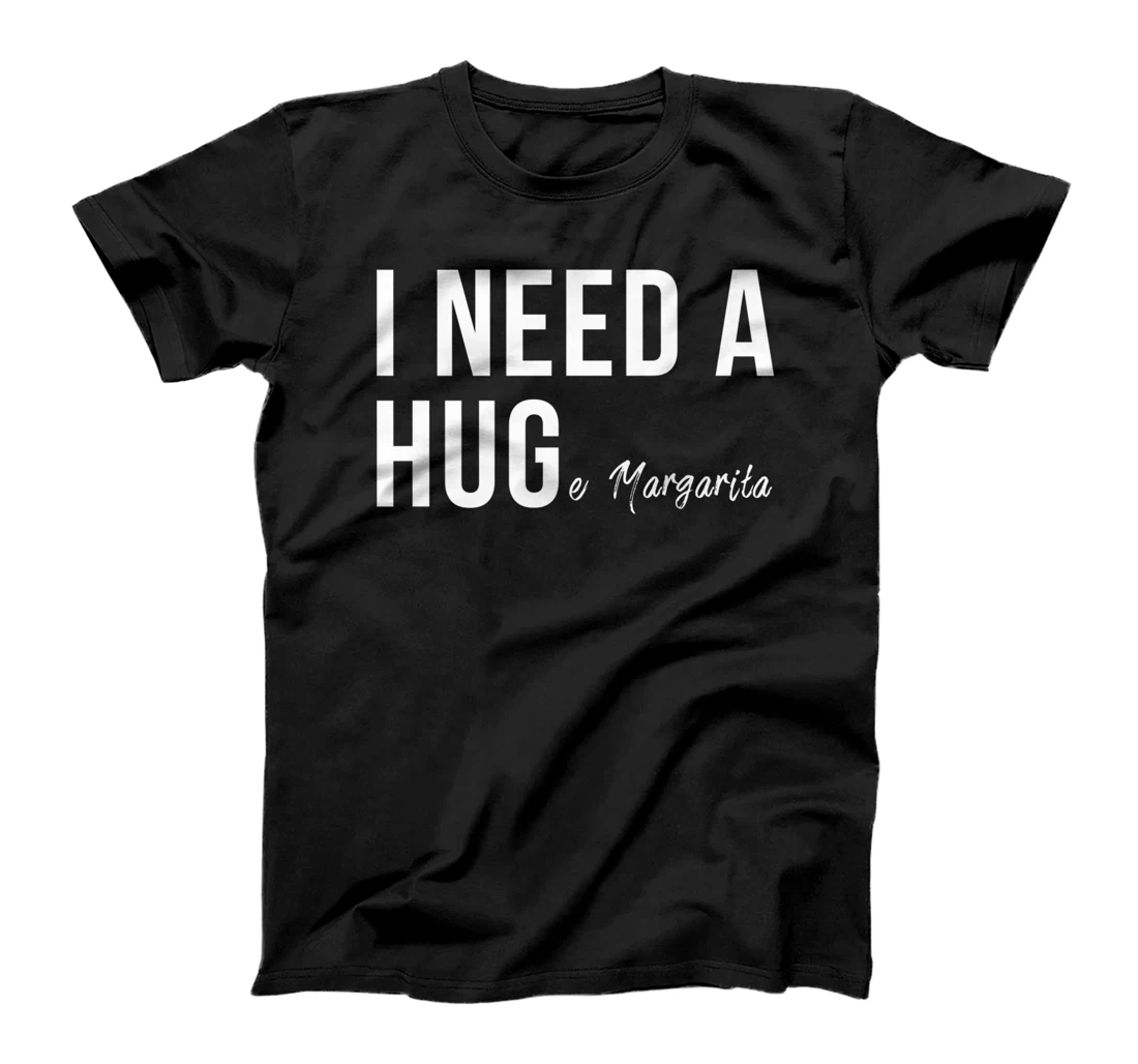 I Need A Huge Margarita Funny T Humor Marg Love Premium T-Shirt