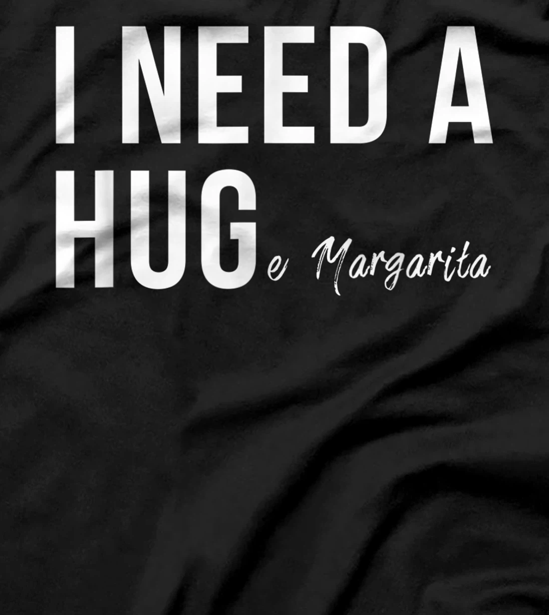 I Need A Huge Margarita Funny T Humor Marg Love T-Shirt