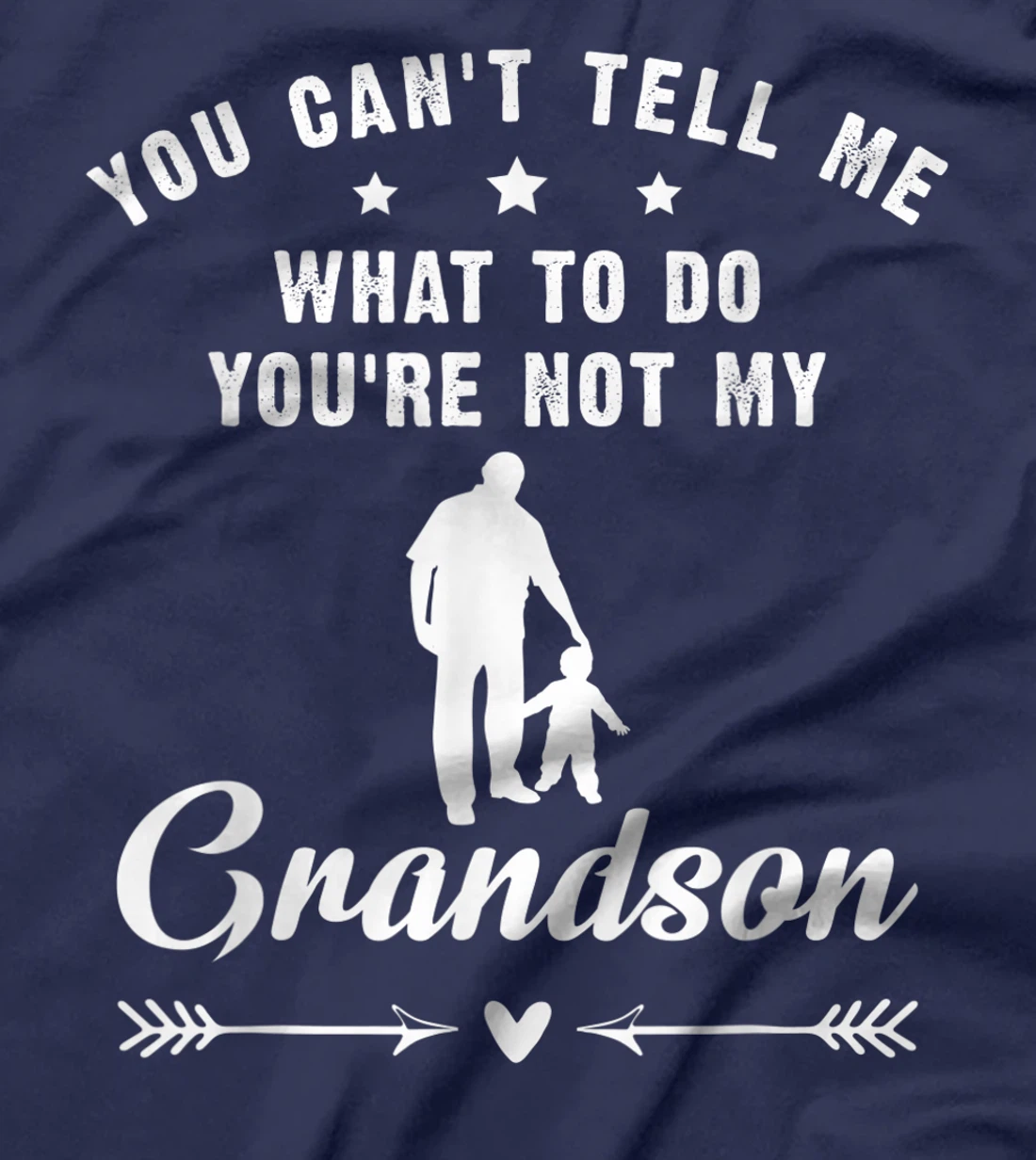 You Can't Tell Me What To Do You're Not My Grandson T-Shirt