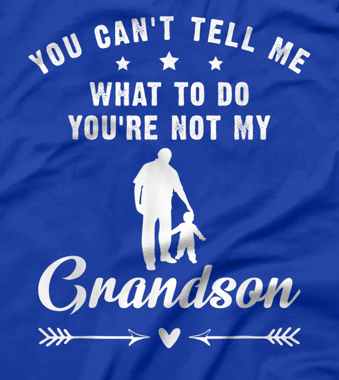 You Can't Tell Me What To Do You're Not My Grandson T-Shirt