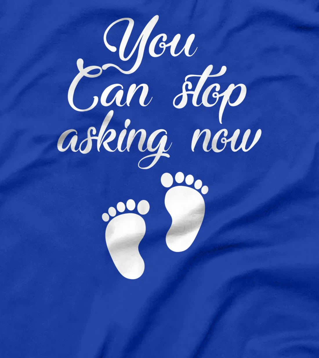You Can Stop Asking Now Pregnancy Pregnant Announcement T-Shirt