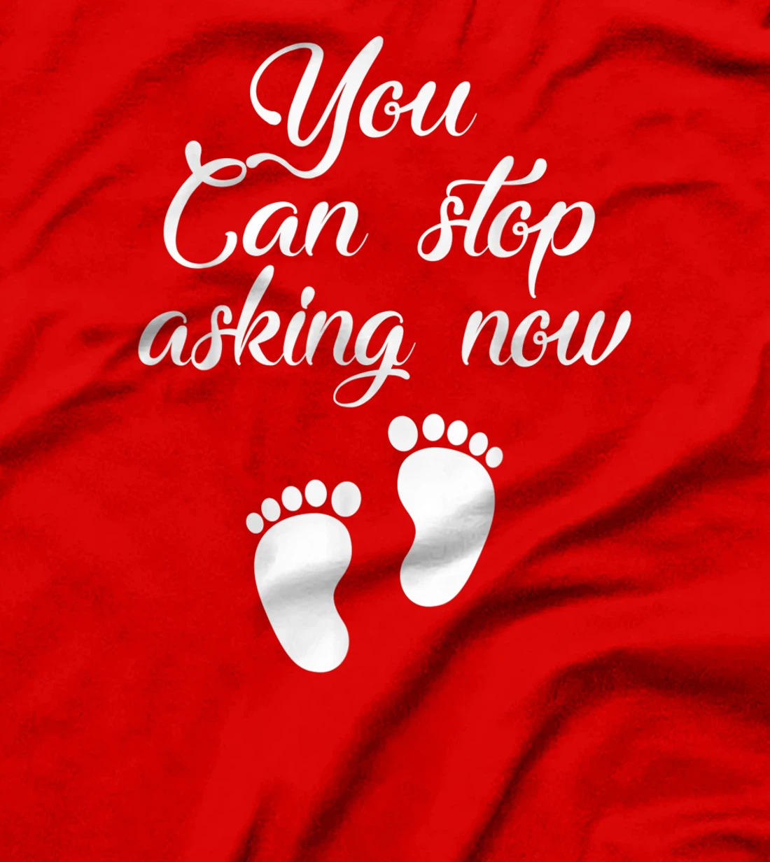 You Can Stop Asking Now Pregnancy Pregnant Announcement T-Shirt
