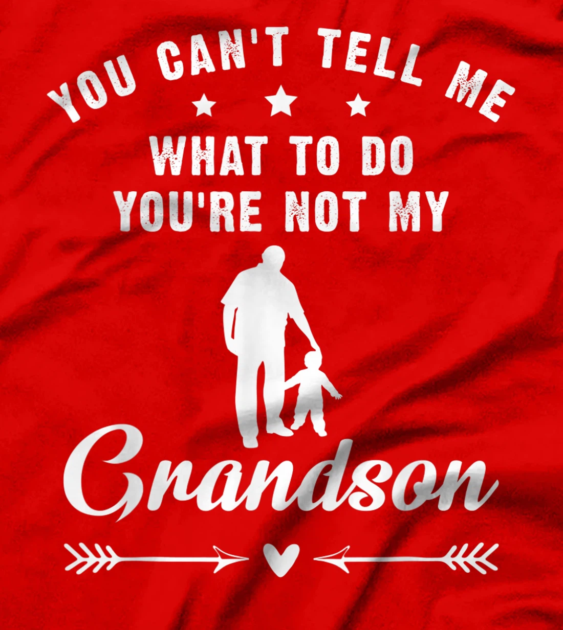 You Can't Tell Me What To Do You're Not My Grandson T-Shirt