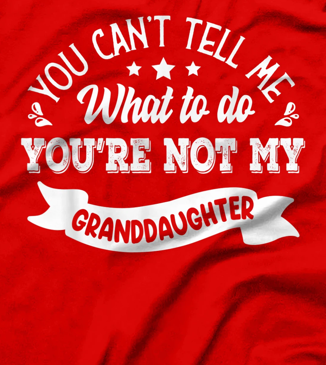you can't tell me what to do you're not my Granddaughter T-Shirt