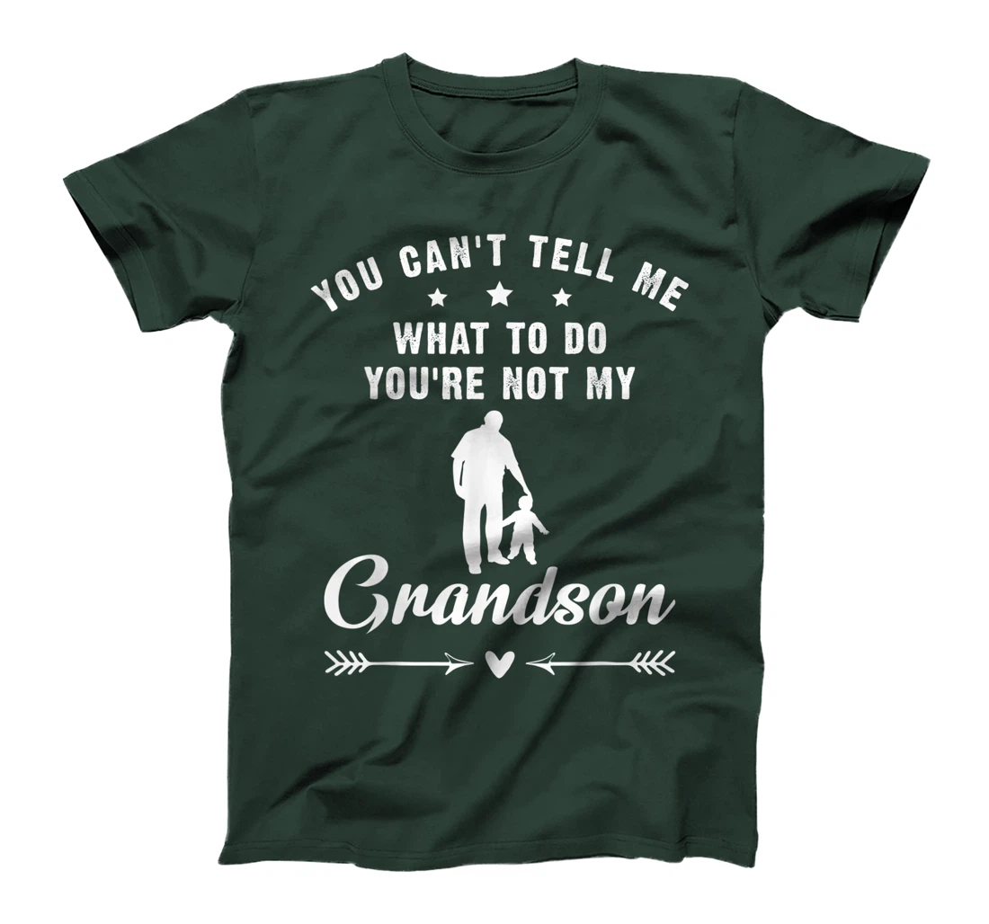 You Can't Tell Me What To Do You're Not My Grandson T-Shirt