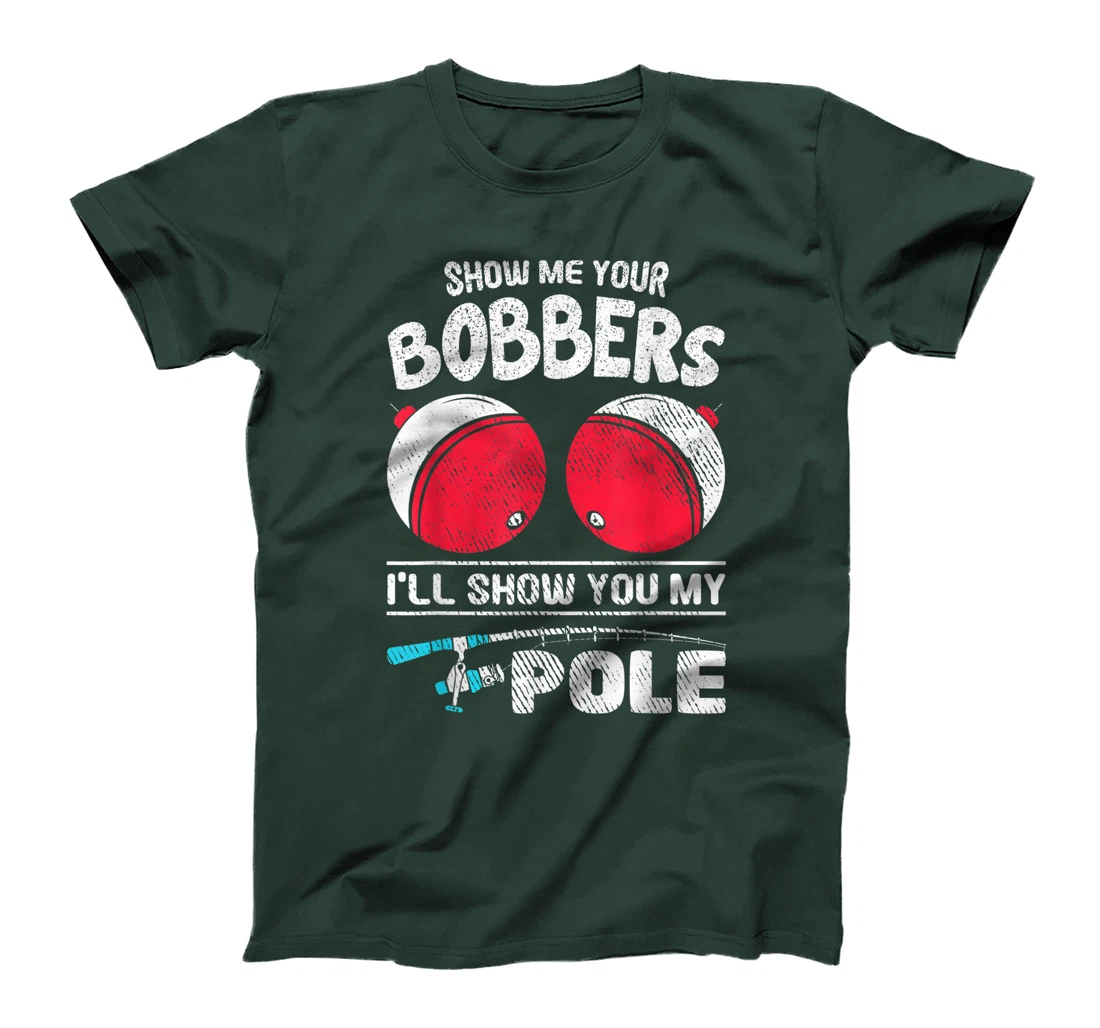 Funny Fisher Show Me Your Bobbers Fishing Fisherman T-Shirt