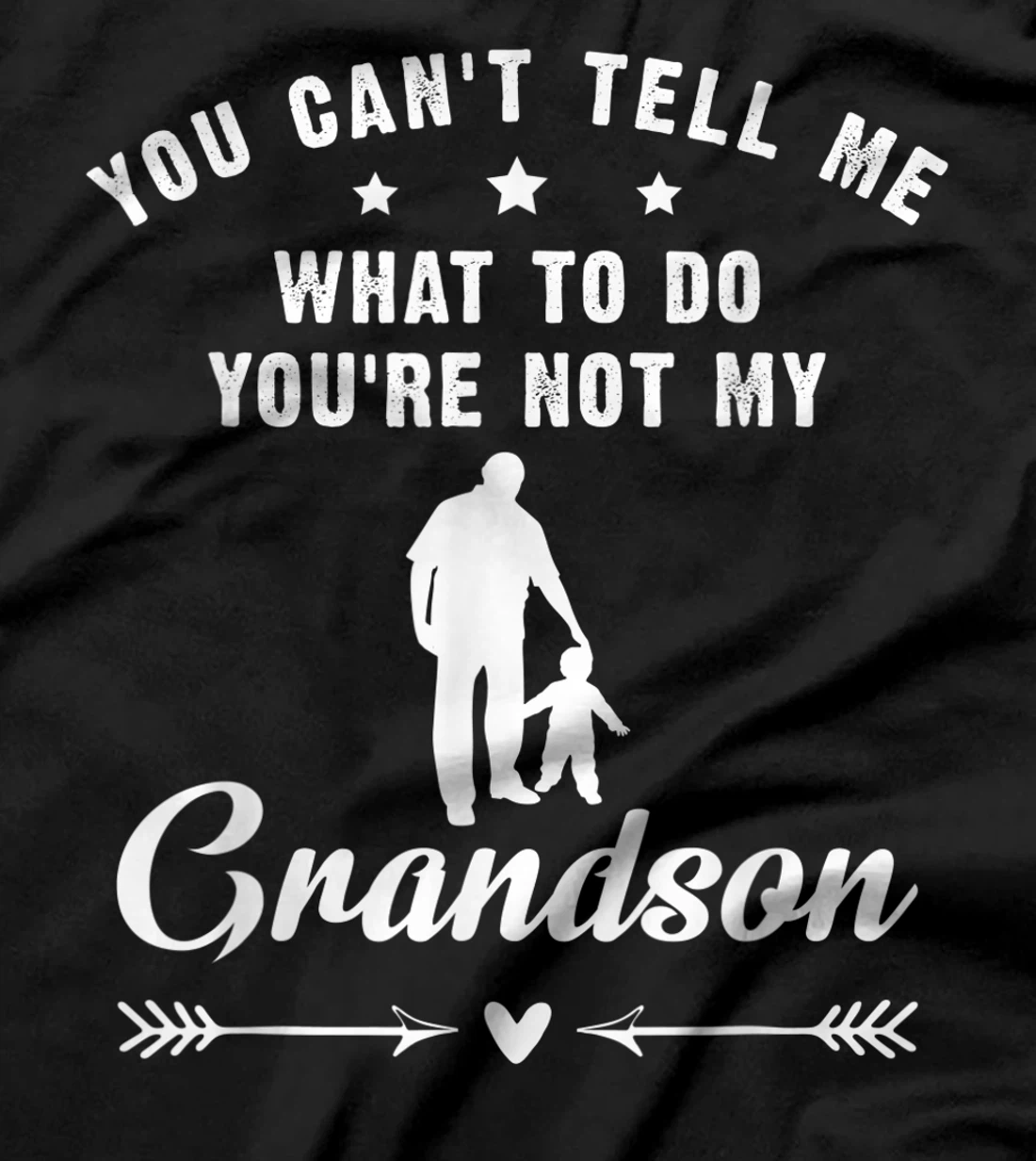 You Can't Tell Me What To Do You're Not My Grandson T-Shirt