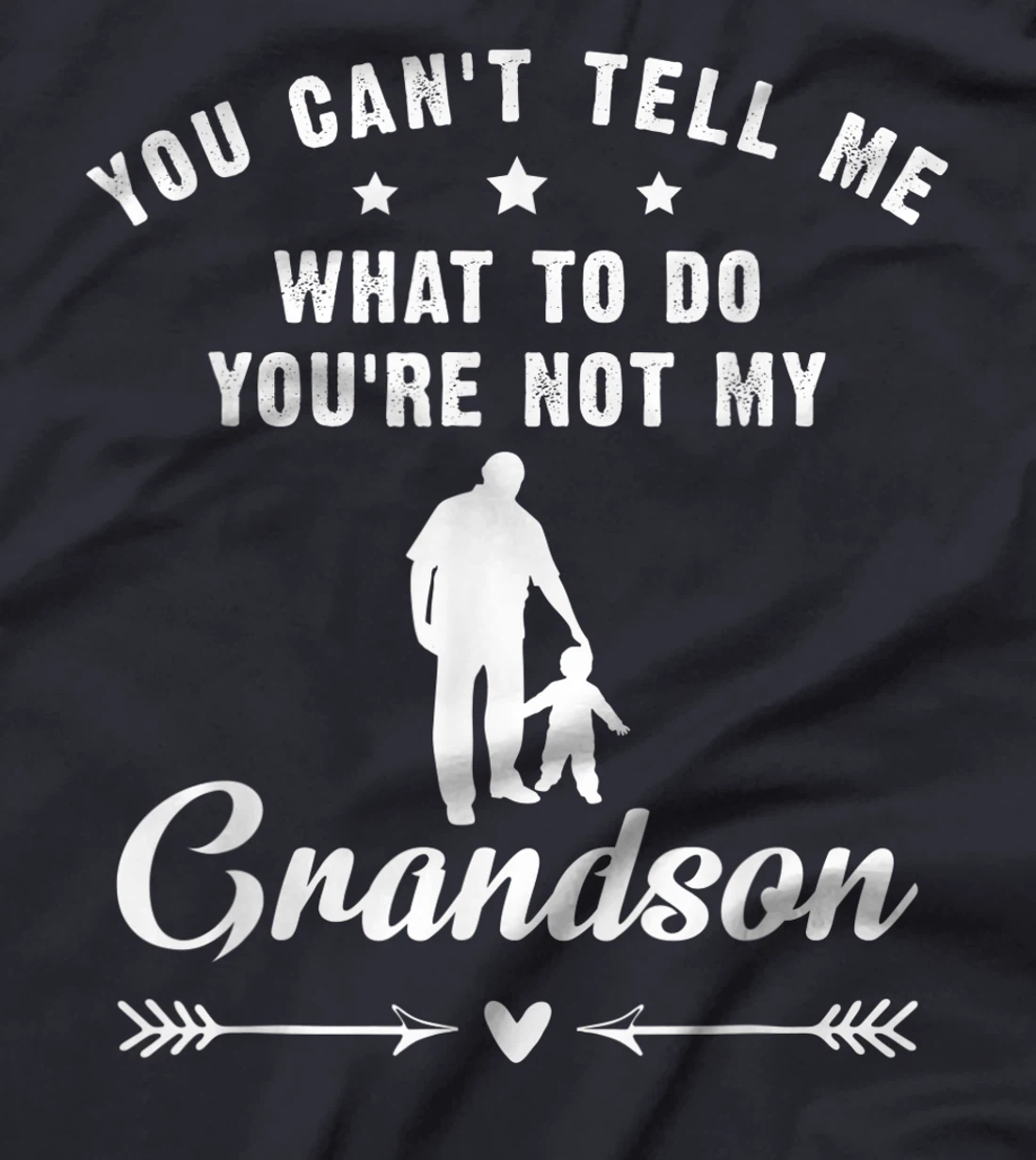 You Can't Tell Me What To Do You're Not My Grandson T-Shirt